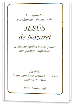 Las grandes enseñanzas cósmicas de Jesús de Nazaret a Sus apóstoles y discípulos que podían captarlas
