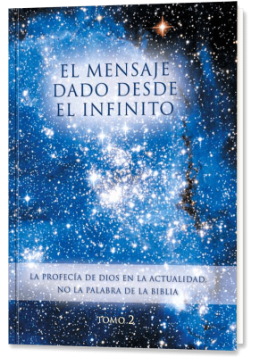 El Mensaje dado desde el Infinito. Tomo 2