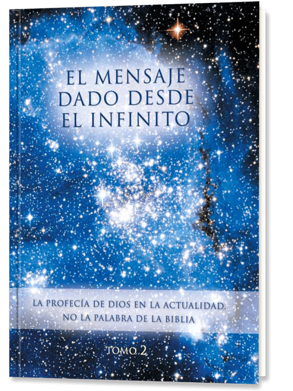 El Mensaje dado desde el Infinito. Tomo 2