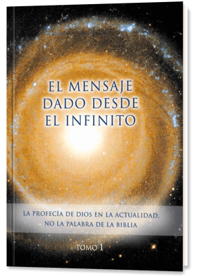 El Mensaje dado desde el Infinito. Tomo 1
