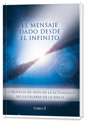 El Mensaje dado desde el Infinito. Tomo 3