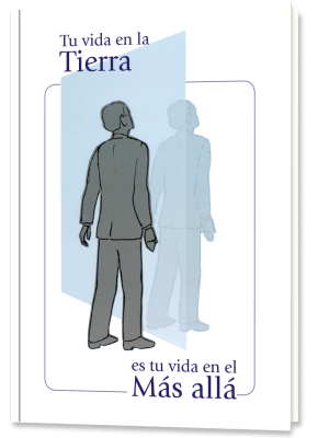 Tu vida en la Tierra es tu vida en el Más allá