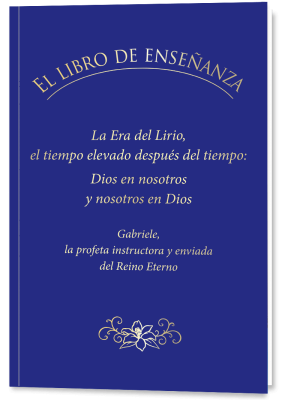 EL LIBRO DE ENSEÑANZA. La Era del Lirio, el tiempo elevado después del tiempo: Dios en nosotros y nosotros en Dios.