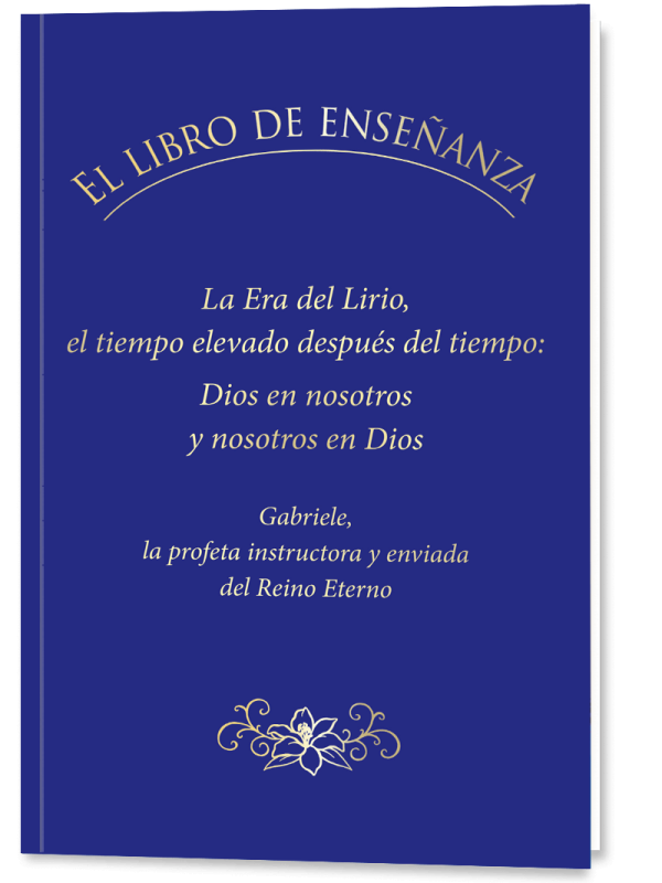 EL LIBRO DE ENSEÑANZA. La Era del Lirio, el tiempo elevado después del tiempo: Dios en nosotros y nosotros en Dios.